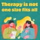 Therapy isnt one size fits all